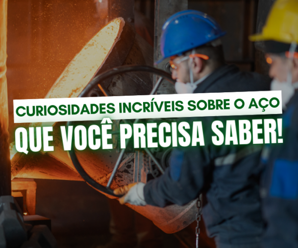 Curiosidades incríveis sobre o aço que você precisa saber!